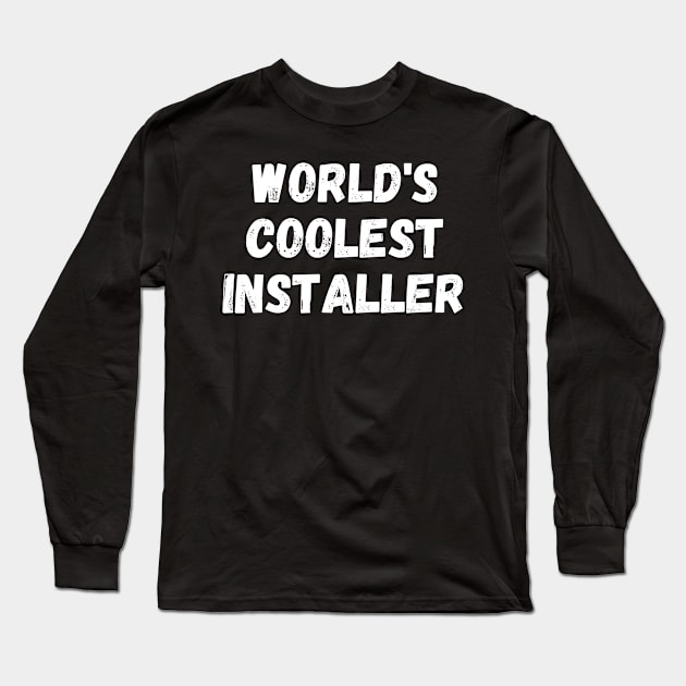 World's Coolest Installer Long Sleeve T-Shirt by manandi1